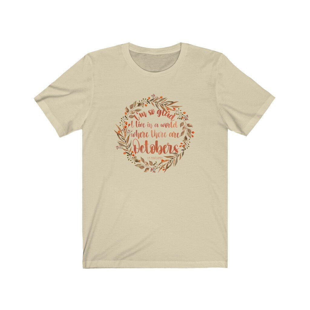 I'm So Glad I Live In A World Where There Are Octobers L. M. Montgomery Quote Anne Green Gables Bookish Tee Fall Librarian Shirt for Readers