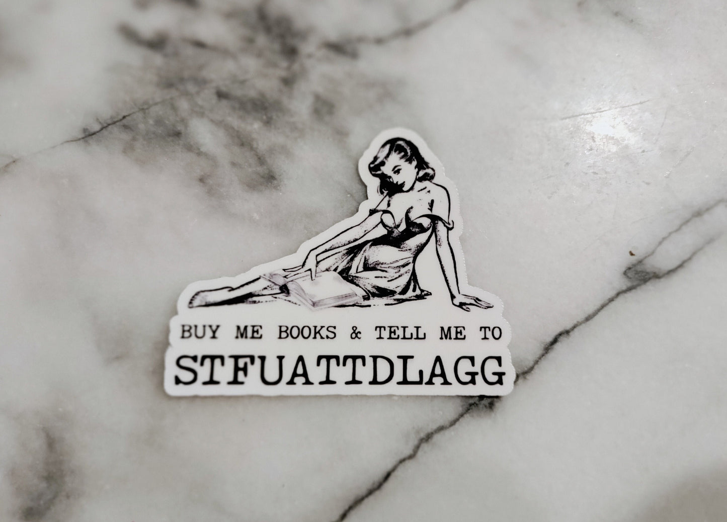 Buy me books and tell me to STFUATTDLAGG Spicy Books Smut Dark Romance Kink Daddy Reader Sticker pinup Books BookTok Bookstagram
