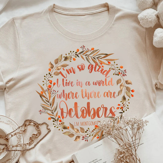 I'm So Glad I Live In A World Where There Are Octobers L. M. Montgomery Quote Anne Green Gables Bookish Tee Fall Librarian Shirt for Readers