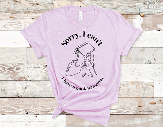 Book Hangover Funny Tshirt Sorry, I Can't Gift Bookish Tee for Readers Cute Nerdy Tshirt for Librarians Reader Friend Gift for Bibliophile