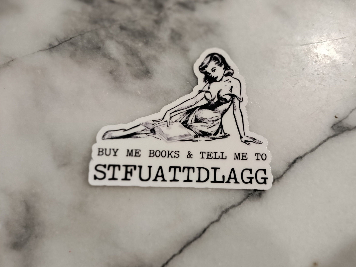 Buy me books and tell me to STFUATTDLAGG Spicy Books Smut Dark Romance Kink Daddy Reader Sticker pinup Books BookTok Bookstagram