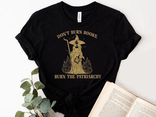 Don't Burn Books Burn the Patriarchy Witchy Anticensorship Book Witch Spooky Shirt for Reader Librarian Booktok Halloween Fall of Feminist